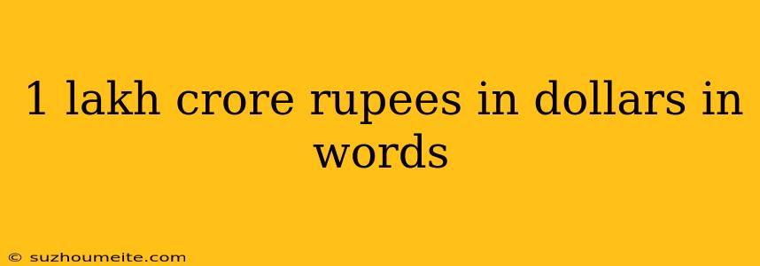 1 Lakh Crore Rupees In Dollars In Words