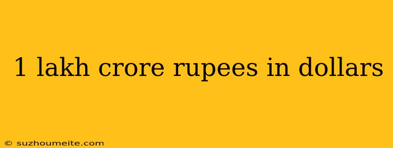 1 Lakh Crore Rupees In Dollars