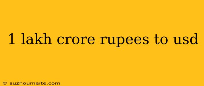 1 Lakh Crore Rupees To Usd