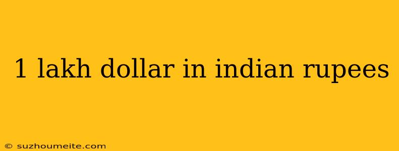 1 Lakh Dollar In Indian Rupees