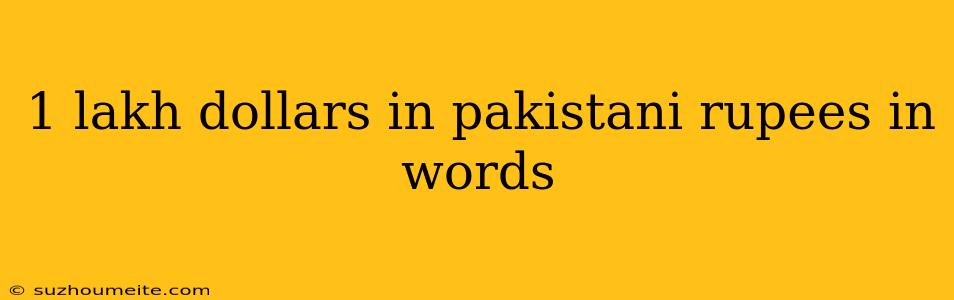 1 Lakh Dollars In Pakistani Rupees In Words