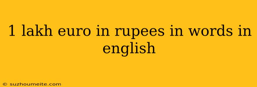 1 Lakh Euro In Rupees In Words In English