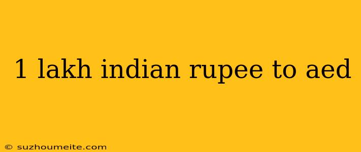 1 Lakh Indian Rupee To Aed