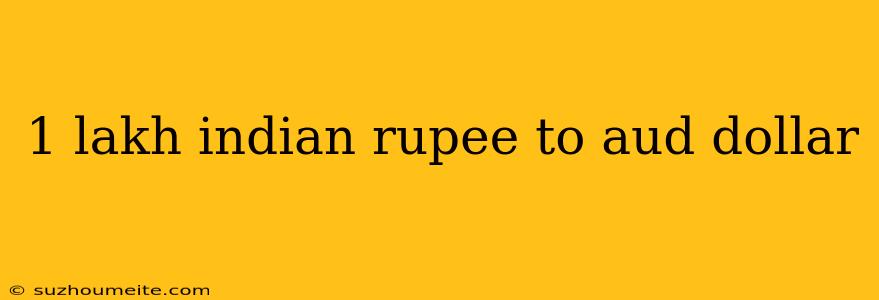 1 Lakh Indian Rupee To Aud Dollar