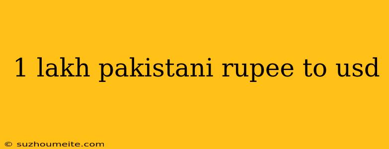 1 Lakh Pakistani Rupee To Usd