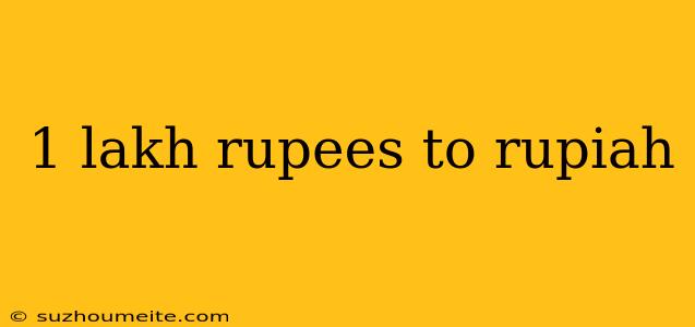 1 Lakh Rupees To Rupiah