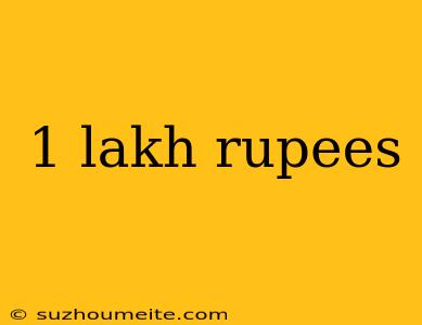 1 Lakh Rupees