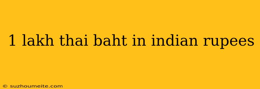 1 Lakh Thai Baht In Indian Rupees