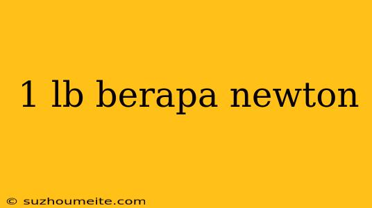 1 Lb Berapa Newton