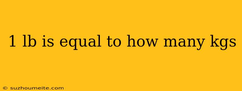 1 Lb Is Equal To How Many Kgs