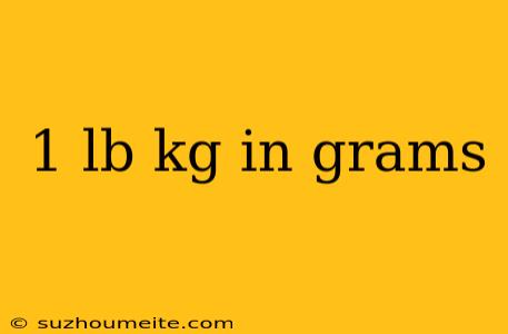 1 Lb Kg In Grams