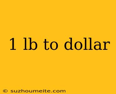 1 Lb To Dollar