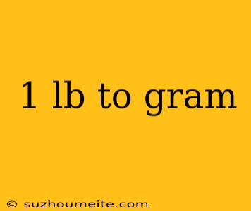 1 Lb To Gram