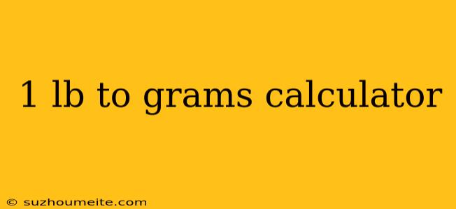 1 Lb To Grams Calculator