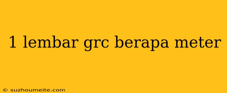 1 Lembar Grc Berapa Meter