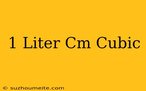 1 Liter = Cm Cubic