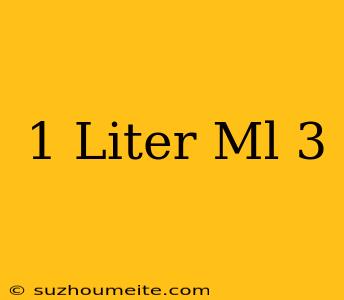 1 Liter = Ml 3