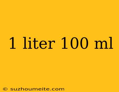 1 Liter 100 Ml