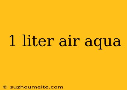 1 Liter Air Aqua