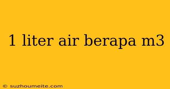 1 Liter Air Berapa M3