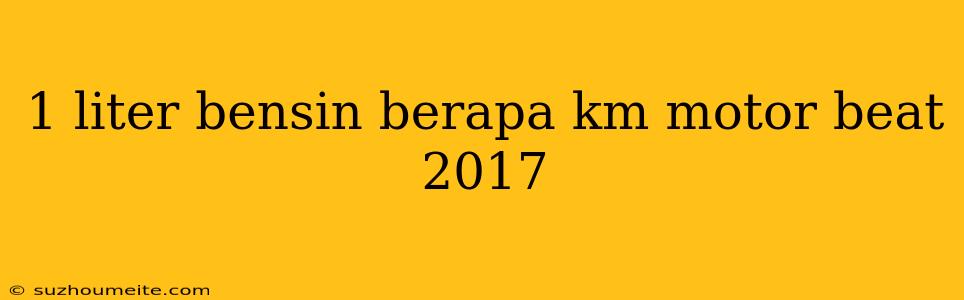 1 Liter Bensin Berapa Km Motor Beat 2017