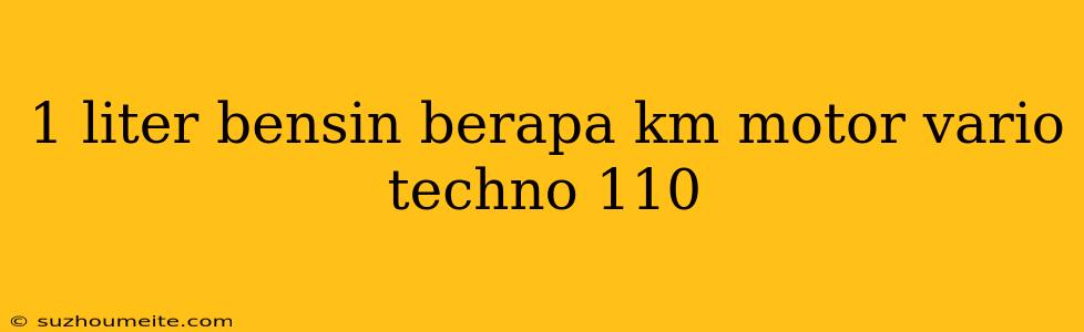 1 Liter Bensin Berapa Km Motor Vario Techno 110