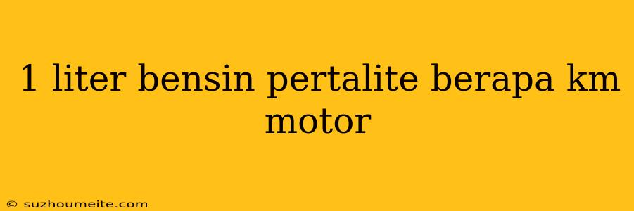 1 Liter Bensin Pertalite Berapa Km Motor