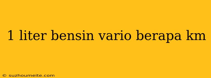 1 Liter Bensin Vario Berapa Km
