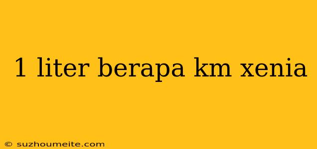 1 Liter Berapa Km Xenia