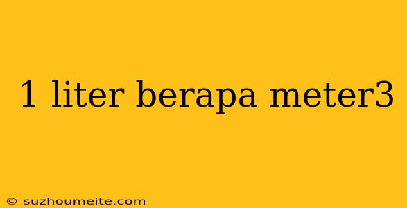 1 Liter Berapa Meter3