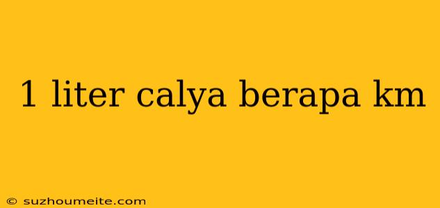 1 Liter Calya Berapa Km