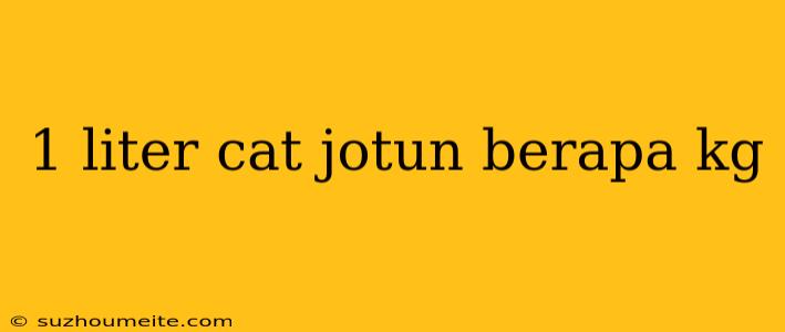 1 Liter Cat Jotun Berapa Kg