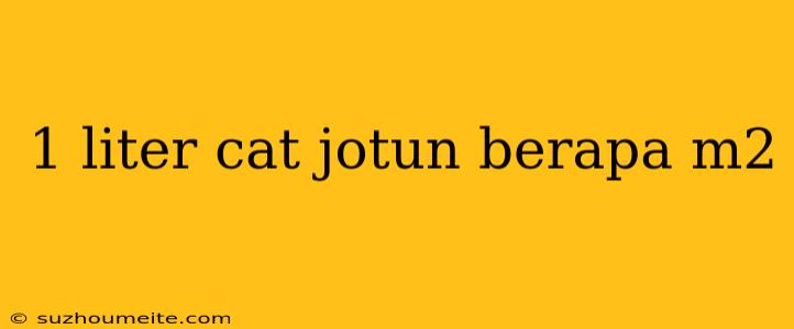 1 Liter Cat Jotun Berapa M2