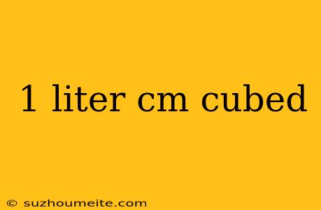 1 Liter Cm Cubed