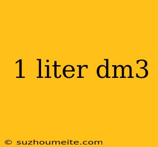 1 Liter Dm3