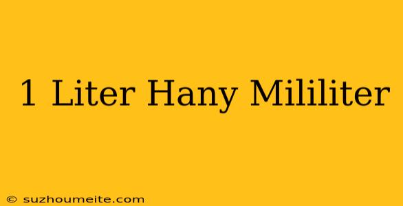 1 Liter Hány Mililiter