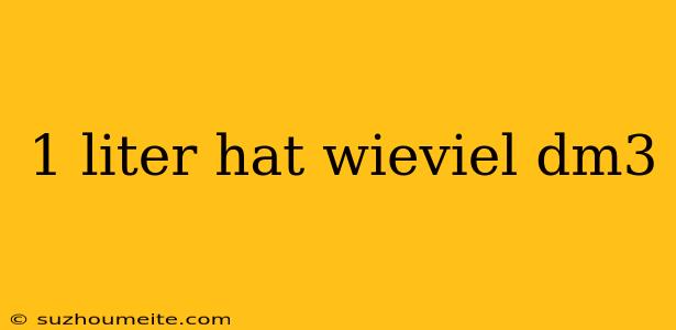 1 Liter Hat Wieviel Dm3