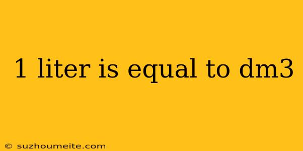 1 Liter Is Equal To Dm3