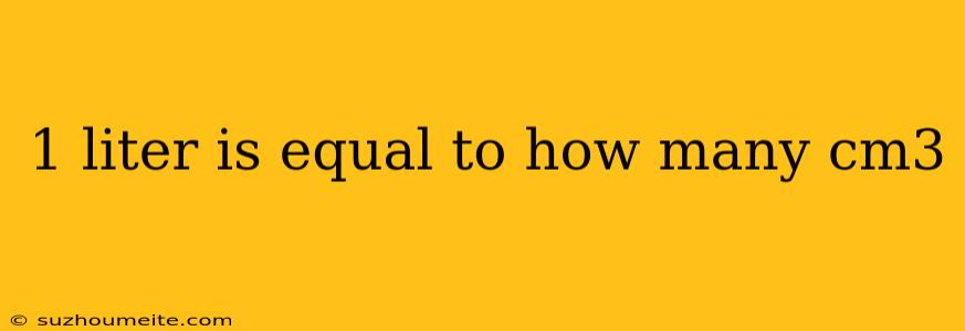 1 Liter Is Equal To How Many Cm3