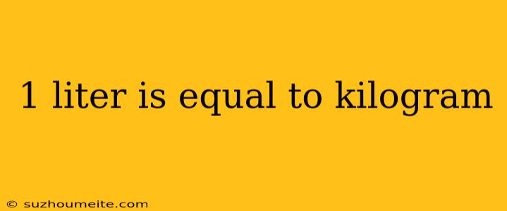 1 Liter Is Equal To Kilogram