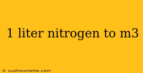 1 Liter Nitrogen To M3