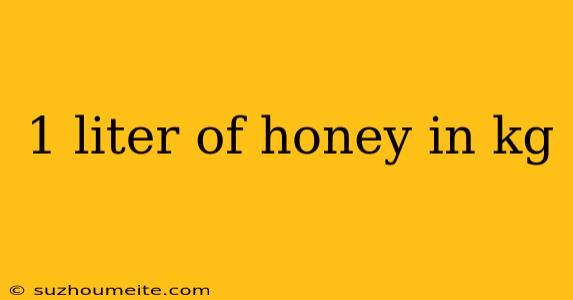 1 Liter Of Honey In Kg