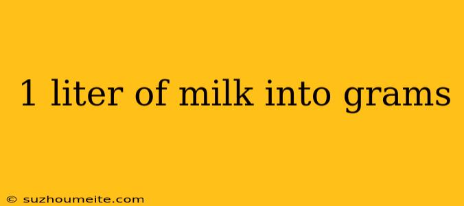 1 Liter Of Milk Into Grams