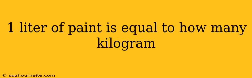 1 Liter Of Paint Is Equal To How Many Kilogram