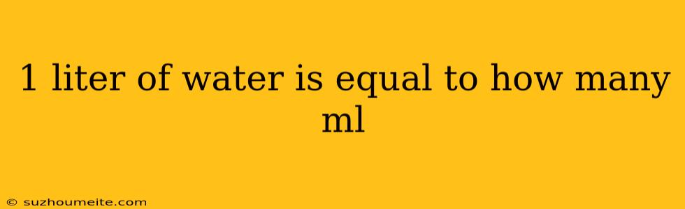 1 Liter Of Water Is Equal To How Many Ml