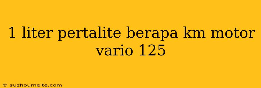 1 Liter Pertalite Berapa Km Motor Vario 125