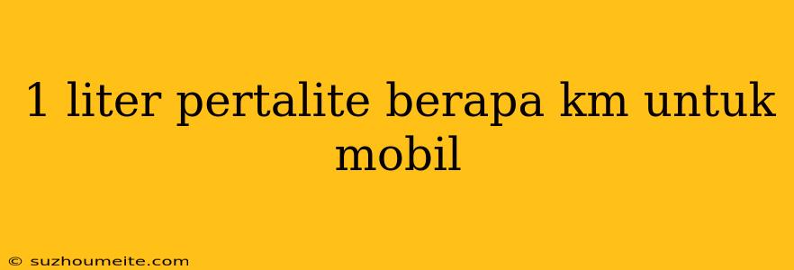 1 Liter Pertalite Berapa Km Untuk Mobil