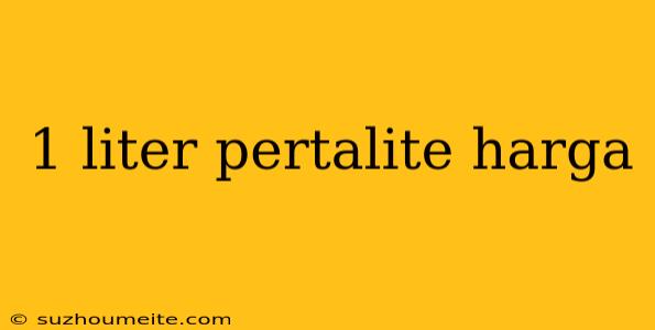 1 Liter Pertalite Harga