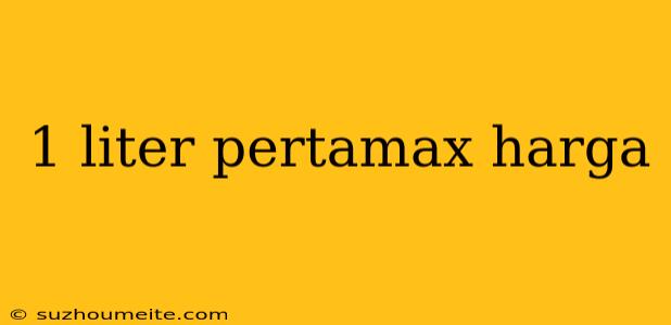 1 Liter Pertamax Harga