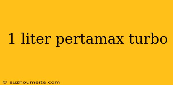 1 Liter Pertamax Turbo